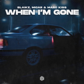 BLAIKZ, MICAR & MARC KISS - WHEN I'M GONE